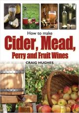 How to Make Cider, Mead, Perry and Fruit Wines, Craig Hughes